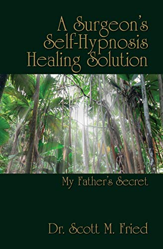 Beispielbild fr A Surgeon's Self-Hypnosis Healing Solution: My Father's Secret zum Verkauf von ZBK Books