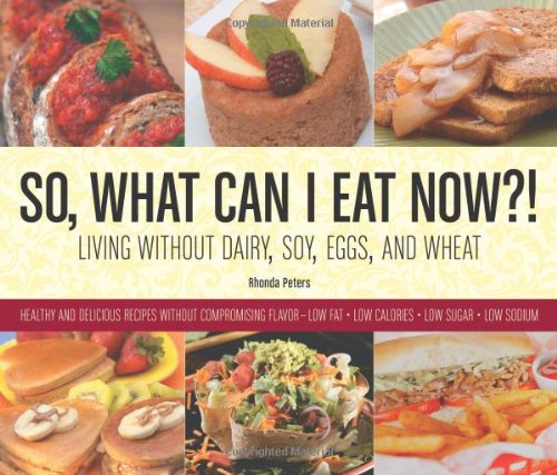 9780615285931: So, What Can I Eat Now?!: Living Without Dairy, Soy, Eggs, and Wheat