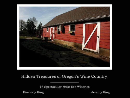 Stock image for Hidden Treasures of Oregon's Wine Country : 16 Spectacular Must See Wineries for sale by Better World Books