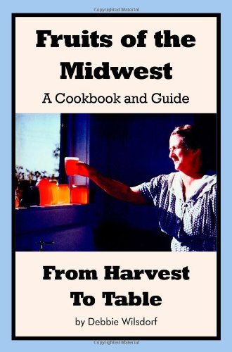 9780615286242: Fruits of the Midwest - A Cookbook and Guide from Harvest to Table