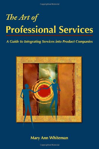 9780615286365: The Art of Professional Services: A Guide to Integrating Services into Product Companies
