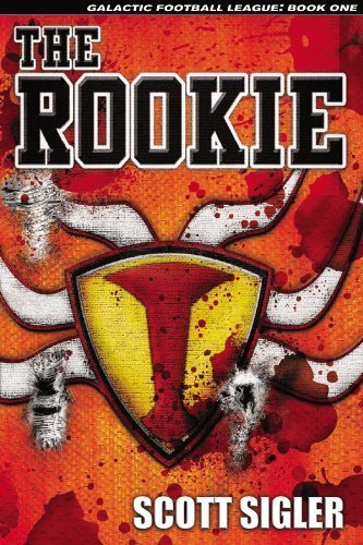 The Rookie (Galactic Football League, Volume I) (9780615287447) by Sigler, Scott