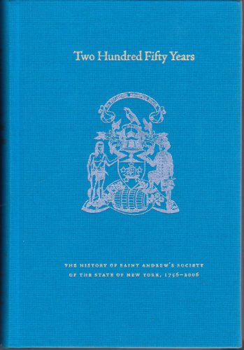 Beispielbild fr Two Hundred Fifty Years 1756-2006: The History of Saint Andrew's Society of The State of New york zum Verkauf von Argosy Book Store, ABAA, ILAB