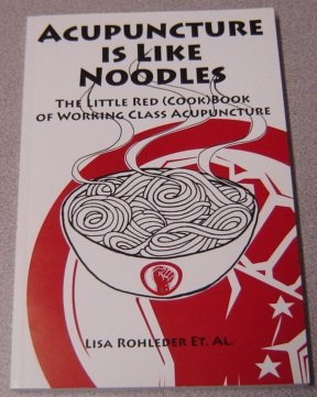 Beispielbild fr Acupuncture Is Like Noodles: The Little Red (Cook)Book of Working Class Acupuncture zum Verkauf von KuleliBooks