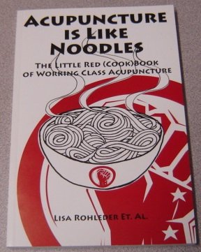 Stock image for Acupuncture Is Like Noodles: The Little Red (Cook)Book of Working Class Acupuncture for sale by KuleliBooks