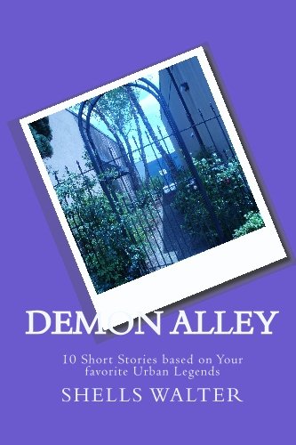 Demon Alley: 10 Short Stories based o Your favorite Urban Legends (9780615288321) by Walter, Shells