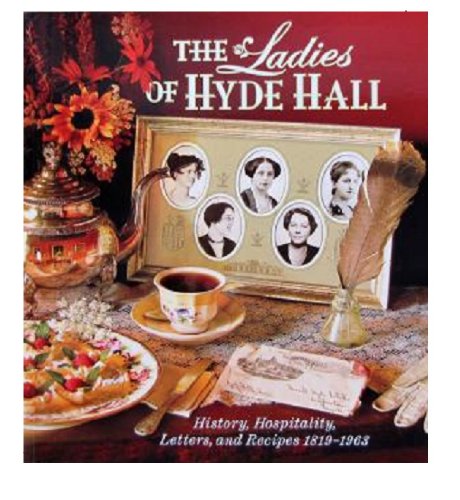 Stock image for The Ladies of Hyde Hall: History, Hospitality, Letters, and Recipes 1819-1963 for sale by More Than Words