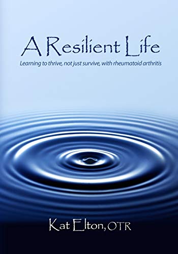 Stock image for A Resilient Life: Learning to thrive, not just survive with rheumatoid arthritis for sale by Goodwill Books