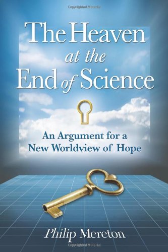 Imagen de archivo de The Heaven at the End of Science: An Argument for a New Worldview of Hope a la venta por Revaluation Books