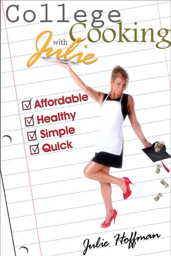 Stock image for College Cooking with Julie : Affordable, Healthy, Simple, Quick for sale by Better World Books