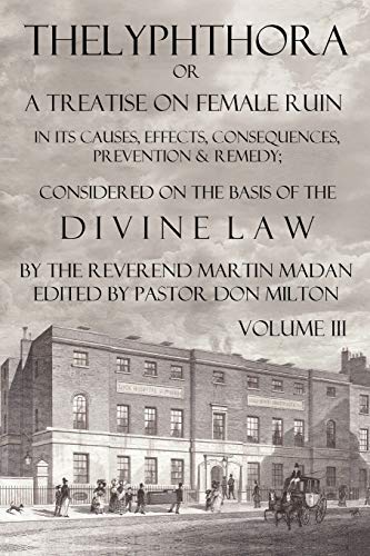 Thelyphthora or a Treatise on Female Ruin Volume 3, in Its Causes, Effects, Consequences, Prevent...