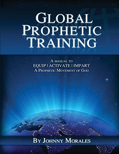 Beispielbild fr Global Prophetic Training: A Manual to equip, Impart and Activate a prophetic movement of God zum Verkauf von Wonder Book
