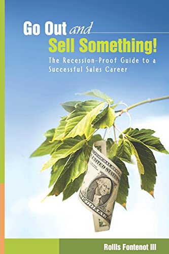 Stock image for Go Out and Sell Something!: The Recession-Proof Guide to a Successful Sales Career for sale by THE SAINT BOOKSTORE