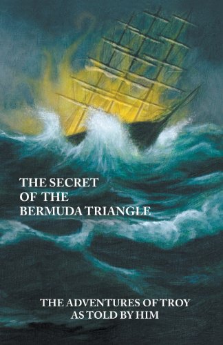 9780615295084: The Secret of the Bermuda Triangle: The Adventures of Troy as Told by Him