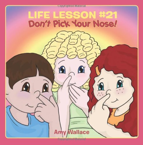 Life Lesson #21: Don't Pick Your Nose! (9780615295336) by Wallace, Amy