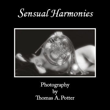 Sensual Harmonies: The Nude and the Instruments (9780615295732) by Thomas A. Potter