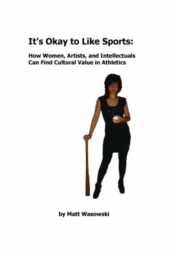 It's Okay to Like Sports: How Women, Artists, and Intellectuals Can Find Cultural Value in Athletics