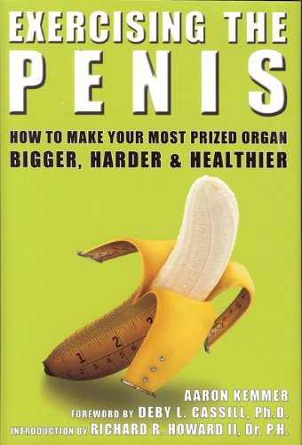 9780615297675: Exercising the Penis: How to Make Your Most Prized Organ Bigger, Harder & Healthier