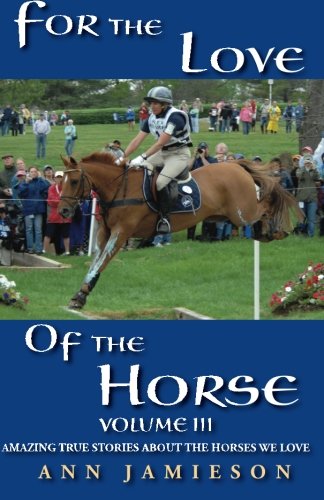 9780615298306: For the Love of the Horse, Volume III: Amazing True Stories About the Horses We Love: Volume 3