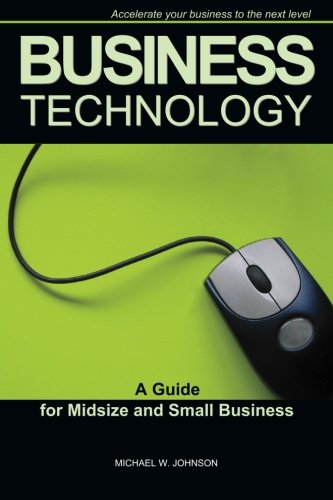 Imagen de archivo de Business Technology: A Guide for Midsize and Small Business a la venta por SecondSale