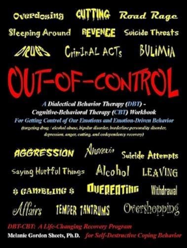 Stock image for Out-of-Control: A Dialectical Behavior Therapy (DBT) - Cognitive-Behavioral Therapy (CBT) Workbook for Getting Control of Our Emotions and Emotion-Driven Behavior for sale by Goodwill of Colorado