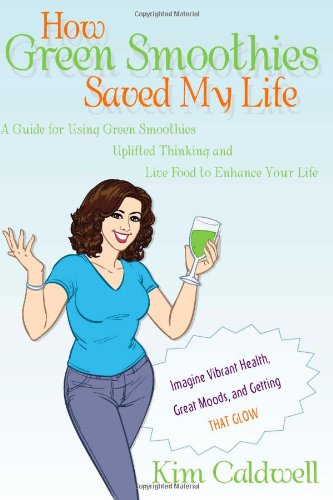 Beispielbild fr How Green Smoothies Saved My Life: A Guide for Using Green Smoothies, Uplifted Thinking, and Live Food to Enhance Your Life zum Verkauf von SecondSale