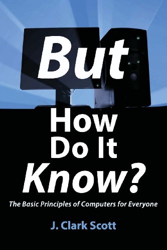 Stock image for But How Do It Know?: The Basic Principles of Computers for Everyone for sale by ThriftBooks-Atlanta