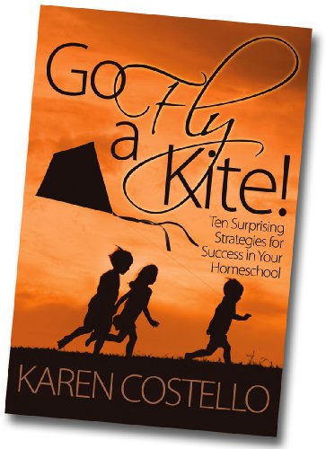 Beispielbild fr Go Fly a Kite: Ten Surprising Strategies for Success in Your Homeschool zum Verkauf von SecondSale