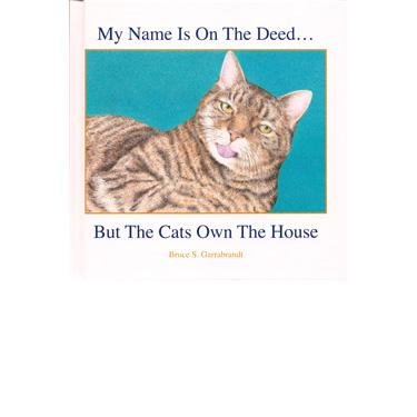 Stock image for My Name Is on the Deed . . . But the Cats Own the House for sale by Better World Books