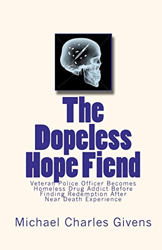 Stock image for The Dopeless Hope Fiend: Veteran Police Officer Becomes Homeless Drug Addict Before Finding Redemption After Near Death Exper for sale by WorldofBooks