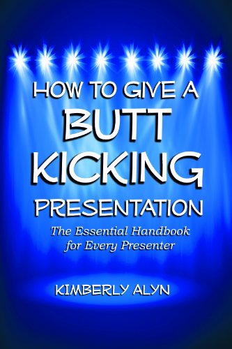 How to Give a Butt Kicking Presentation (9780615309545) by Kimberly Alyn