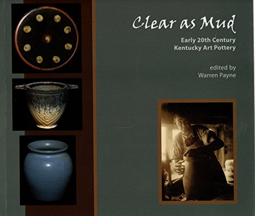 Stock image for Clear As Mud, Early 20th Century Kentucky Art Pottery for sale by HPB-Ruby
