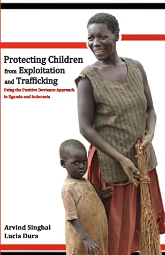 Imagen de archivo de Protecting Children from Exploitation and Trafficking: Using the Positive Deviance Approach in Uganda and Indonesia a la venta por ThriftBooks-Atlanta