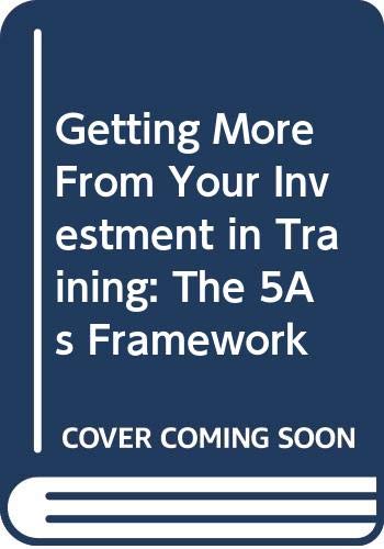 Beispielbild fr Getting More From Your Investment in Training: The 5As Framework zum Verkauf von ThriftBooks-Atlanta