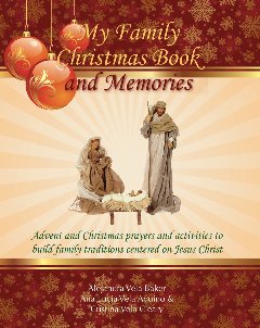9780615313313: My Family Christmas Book and Memories: Advent and Christmas prayers and activities to build family traditions centered on Jesus Christ. (Hardcover -Nov 2009)