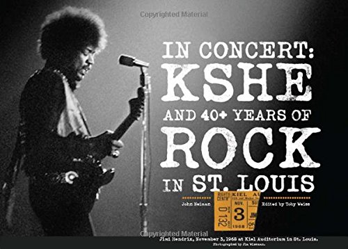 In Concert: KSHE and 40+ Years of Rock Music in St. Louis by John Neiman (2009) Hardcover