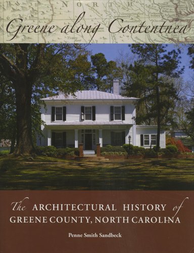 Stock image for Greene Along Contentnea - An Architectural History Of Greene County, North Carolina by Penne Smith Sandbeck for sale by Riverby Books (DC Inventory)