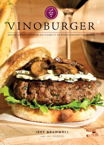 Imagen de archivo de VinoBurger: Gourmet Burgers Inspired by the Cuisines of the Worlds Greatest Wine Regions a la venta por ThriftBooks-Atlanta