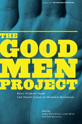 Stock image for The Good Men Project: Real Stories from the Front Lines of Modern Manhood for sale by SecondSale