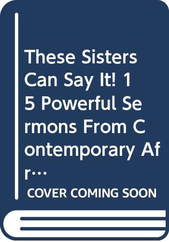 Beispielbild fr These Sisters Can Say It! 15 Powerful Sermons From Contemporary African American Women Preachers zum Verkauf von ThriftBooks-Dallas