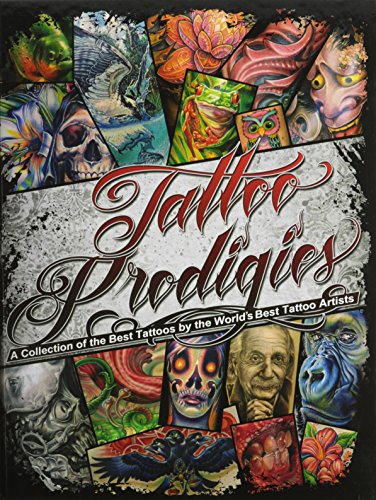 Stock image for Tattoo Prodigies : A Collection of the Best Tattoos by the World's Best Tattoo Artists for sale by Irish Booksellers