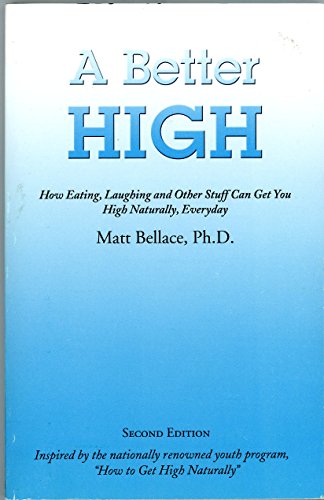 Imagen de archivo de A Better High: How Eating, Laughing and Other Stuff Can Get You High Naturally, Everyday a la venta por Your Online Bookstore