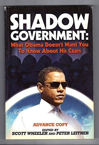 Stock image for Shadow Government: What Obama Doesn't Want You to Know About His Czars [Paperback] Scott Wheeler and Peter Leitner for sale by Turtlerun Mercantile