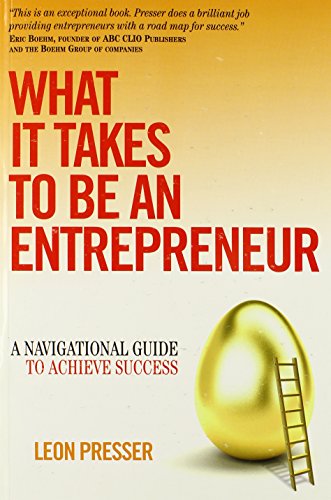 WHAT IT TAKES TO BE AN ENTREPRENEUR: A Navigational Guide To Achieve Success