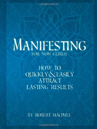 9780615322162: Manifesting for Non Gurus: How to Quickly & Easily Attract Lasting Results