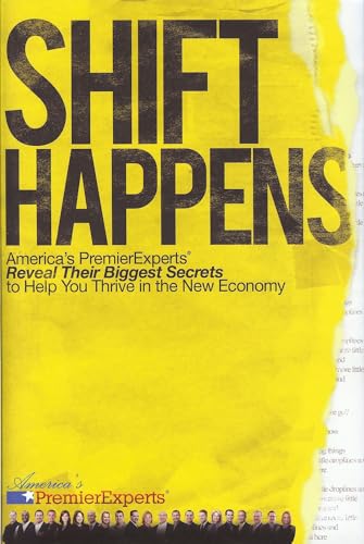 Stock image for Shift Happens: America's Premier Experts Reveal Their Biggest Secrets to Help You Thrive in the New Economy for sale by Wonder Book