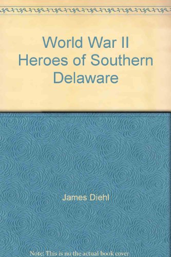 Stock image for World War II Heroes of Southern Delaware for sale by The Maryland Book Bank
