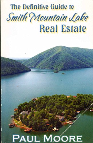The Definitive Guide to Smith Mountain Lake Real Estate (9780615325149) by Paul Moore