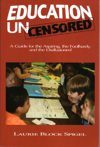 Stock image for Education Uncensored: A Guid for the Aspiring, the Foolhardy, and the Disillusioned for sale by austin books and more