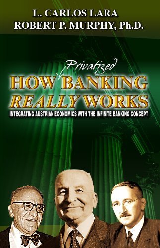 Imagen de archivo de How Privatized Banking Really Works - Integrating Austrian Economics with the Infinite Banking Concept a la venta por HPB-Red